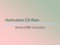 Horticulture CD-Rom Illinois CORE Curriculum. Unit C Nursery, Landscaping, and Gardening.