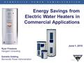 Slide 1 B O N N E V I L L E P O W E R A D M I N I S T R A T I O N Energy Savings from Electric Water Heaters in Commercial Applications Danielle Gidding.