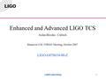 LIGO Laboratory1 Enhanced and Advanced LIGO TCS Aidan Brooks - Caltech Hannover LSC-VIRGO Meeting, October 2007 LIGO-G070634-00-Z.