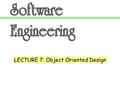 LECTURE 7: Object Oriented Design. 2 Topics Assigning Responsibilities to Objects Design Principles Expert Doer High Cohesion Low Coupling Business Policies.