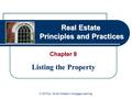 Real Estate Principles and Practices Chapter 8 Listing the Property © 2010 by South-Western, Cengage Learning.