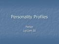 Personality Profiles Parker La/Com III. Pig Profile Your first step is to draw a pig!