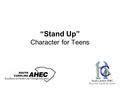“Stand Up” Character for Teens. Getting To Know You What do YOU stand for? What do YOU believe in? Who are YOU? There is one subject that most of us didn’t.