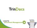 What is TrinDocs A fully integrated document management system enabling: Archiving Instant Retrieval Workflow & Routing OCR and Intelligent Form Recognition.