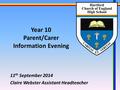 Year 10 Parent/Carer Information Evening 11 th September 2014 Claire Webster Assistant Headteacher.