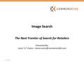 6/2/2016 Image Search The Next Frontier of Search for Retailers Presented By: Liana “Li” Evans –