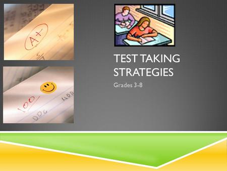 TEST TAKING STRATEGIES Grades 3-8 Go to bed early! When? EARLY.