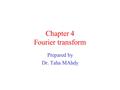 Chapter 4 Fourier transform Prepared by Dr. Taha MAhdy.