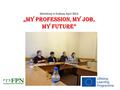 Workshop in Krakow, April 2014 „MY PROFESSION, MY JOB, MY FUTURE”