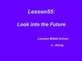 Lesson55: Look into the Future Laomiao Middle School Li Aining.