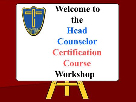 Welcome to the Head Counselor Certification Course Workshop.