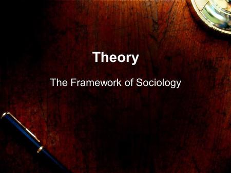 Theory The Framework of Sociology. Sociological Perspectives The three “perspectives” of Sociology Alienation as an example of theory.