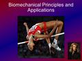 Biomechanical Principles and Applications. Some Important Terms Equilibrium: a 'perfect' situation where more than one force acts on a body but, because.