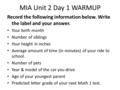 MIA Unit 2 Day 1 WARMUP Record the following information below. Write the label and your answer. Your birth month Number of siblings Your height in inches.