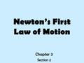 Newton’s First Law of Motion Chapter 3 Section 2.