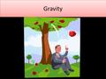 Gravity. The famous legend: The English scientist Sir Isaac Newton (1642- 1727) developed the theory of gravity when an apple fell from a tree and hit.