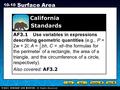 Holt CA Course 1 10-10 Surface Area AF3.1 Use variables in expressions describing geometric quantities (e.g., P = 2w + 2l, A = bh, C =  d–the formulas.