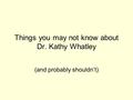 Things you may not know about Dr. Kathy Whatley (and probably shouldn’t)