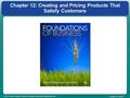 © 2013 South-Western, a part of Cengage Learning. All rights reserved. Chapter 12 | Slide 1 Chapter 12: Creating and Pricing Products That Satisfy Customers.