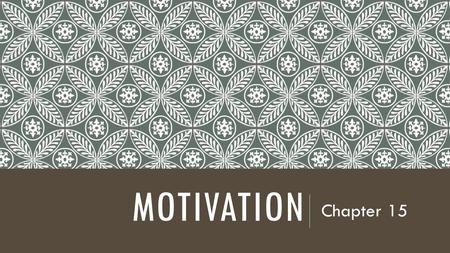 MOTIVATION Chapter 15. MOTIVATION Various physiological and psychological factors that cause specific action  Energized  Direction  Intensities Theories.