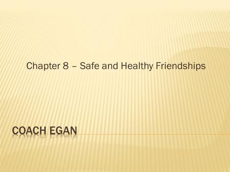Chapter 8 – Safe and Healthy Friendships.  A give-and-take relationship based on mutual trust, acceptance, and common interests or values.  People look.