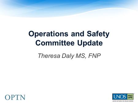 Operations and Safety Committee Update Theresa Daly MS, FNP.