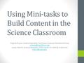 Using Mini-tasks to Build Content in the Science Classroom Virginia Rhame, Science Specialist, Northwest Arkansas Educational Coop