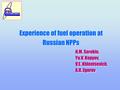 Experience of fuel operation at Russian NPPs N.M. Sorokin, Yu.V. Kopyov, V.E. Khlentsevich, А.К. Egorov N.M. Sorokin, Yu.V. Kopyov, V.E. Khlentsevich,