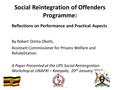 Social Reintegration of Offenders Programme: Reflections on Performance and Practical Aspects By Robert Omita Okoth, Assistant Commissioner for Prisons.