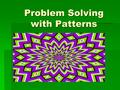 Problem Solving with Patterns. Set up your graphic organizer: Pattern Type ProblemRule 1) Arithmetic 2) Geometric 3) Neither 4) Fibonacci 5) Two Step.