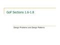 GoF Sections 1.6-1.8 Design Problems and Design Patterns.