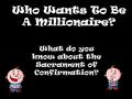 Who Wants To Be A Millionaire? What do you know about the Sacrament of Confirmation?