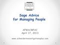 Sage Advice for Managing People APWA/MPAC April 17, 2013 www.schneiderinvesetigationsplus.com.