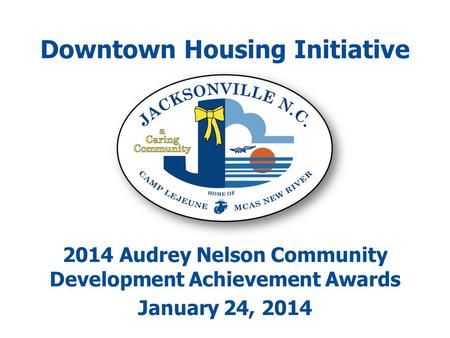 Downtown Housing Initiative 2014 Audrey Nelson Community Development Achievement Awards January 24, 2014.