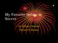 My Favorite Hobby is Soccer by Ethan Shohet Period 5 Media.