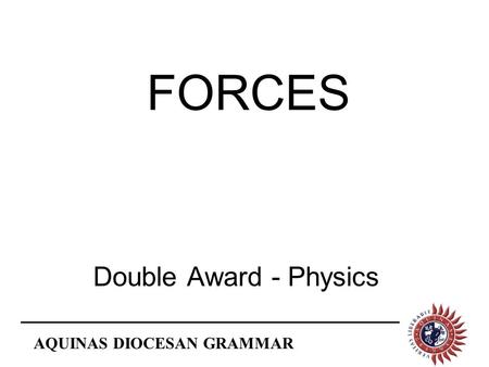 AQUINAS DIOCESAN GRAMMAR FORCES Double Award - Physics.