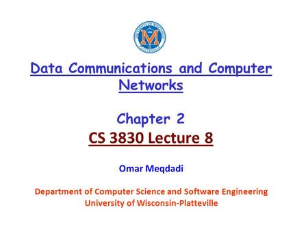 Data Communications and Computer Networks Chapter 2 CS 3830 Lecture 8 Omar Meqdadi Department of Computer Science and Software Engineering University of.