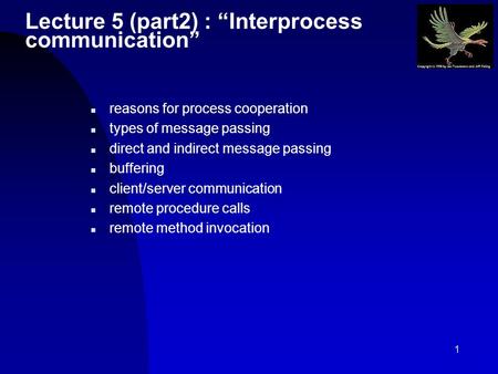 1 Lecture 5 (part2) : “Interprocess communication” n reasons for process cooperation n types of message passing n direct and indirect message passing n.