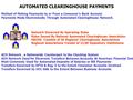 AUTOMATED CLEARINGHOUSE PAYMENTS Method of Making Payments to or From a Consumer’s Bank Account. Payments Made Electronically Through Automated ClearingHouse.