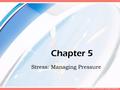 © 2007 McGraw-Hill Higher Education. All rights reserved. Chapter 5 Stress: Managing Pressure.