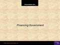 Presentation Pro © 2001 by Prentice Hall, Inc. Financing Government.