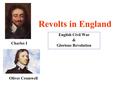 Revolts in England English Civil War & Glorious Revolution Charles I Oliver Cromwell.