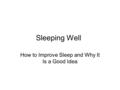 Sleeping Well How to Improve Sleep and Why It Is a Good Idea.