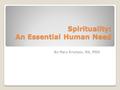 Spirituality: An Essential Human Need By Mary Knutson, RN, MSN.