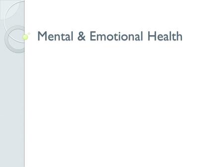 Mental & Emotional Health. Mental/Emotional Health What is it? ◦ The ability to accept yourself and others, express and manage emotions, and deal with.