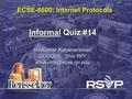 Shivkumar Kalyanaraman Rensselaer Polytechnic Institute 1 ECSE-6600: Internet Protocols Informal Quiz #14 Shivkumar Kalyanaraman: GOOGLE: “Shiv RPI”