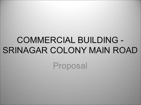 COMMERCIAL BUILDING - SRINAGAR COLONY MAIN ROAD Proposal.