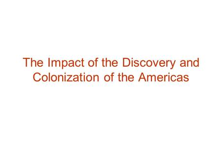 The Impact of the Discovery and Colonization of the Americas.