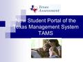 New Student Portal of the Texas Management System TAMS.