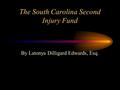 The South Carolina Second Injury Fund By Latonya Dilligard Edwards, Esq.